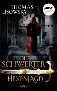 Title: DIE SCHWERTER - Band 4: Hexenjagd, Author: Thomas Lisowsky