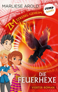 Title: ZM - streng geheim: Vierter Roman - Die Feuerhexe, Author: Marliese Arold