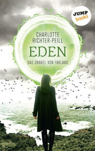 Title: Das Orakel von Farland - Band 3: Eden, Author: Charlotte Richter-Peill