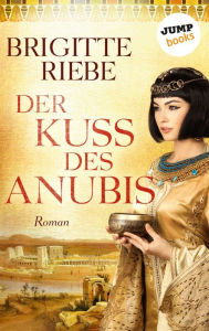 Title: Der Kuss des Anubis: Roman, Author: Brigitte Riebe