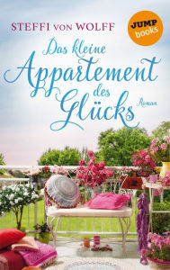 Title: Das kleine Appartment des Glücks: Roman, Author: Steffi von Wolff