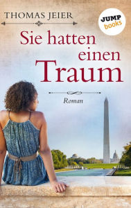 Title: Sie hatten einen Traum: Roman, Author: Thomas Jeier