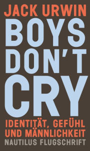 Title: Boys don't cry: Identität, Gefühl und Männlichkeit, Author: Jack Urwin