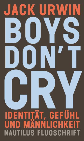 Boys don't cry: Identität, Gefühl und Männlichkeit