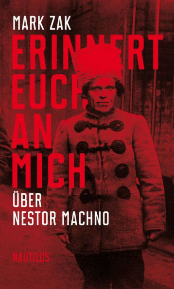 Erinnert euch an mich. Über Nestor Machno: Porträt des ukrainischen Anarchisten