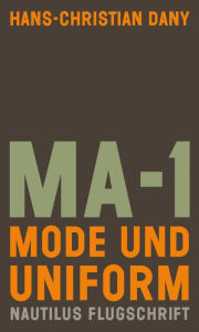 Title: MA-1. Mode und Uniform: Nautilus Flugschrift, Author: Hans-Christian Dany