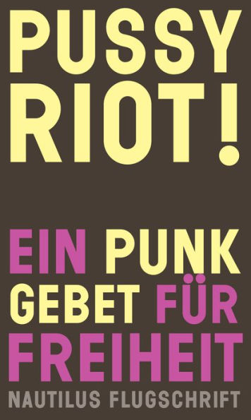 Pussy Riot! Ein Punk-Gebet für Freiheit: Nautilus Flugschrift