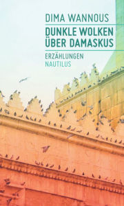 Title: Dunkle Wolken über Damaskus, Author: Dima Wannous