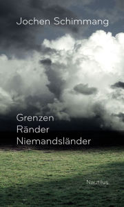 Title: Grenzen Ränder Niemandsländer: 51 Geländegänge, Author: Jochen Schimmang