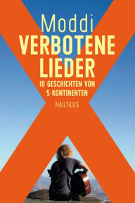 Title: Verbotene Lieder: 10 Geschichten von 5 Kontinenten, Author: Moddi