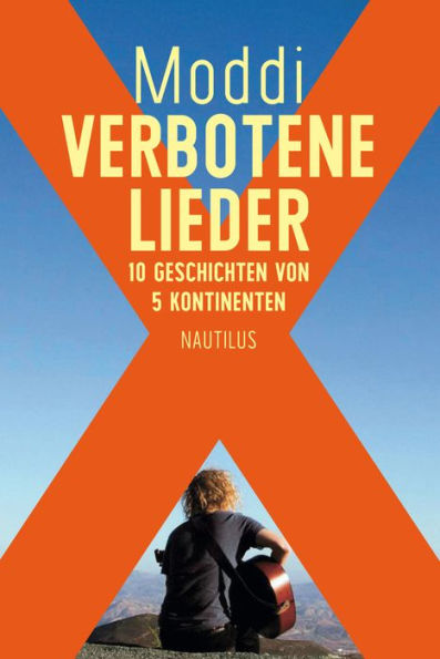 Verbotene Lieder: 10 Geschichten von 5 Kontinenten