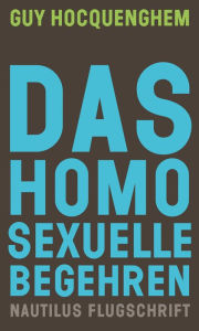 Title: Das homosexuelle Begehren: Nautilus Flugschrift, Author: Guy Hocquenghem