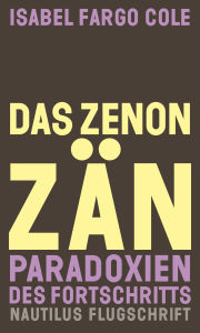 Title: Das Zenonzän: Paradoxien des Fortschritts. Essays, Author: Isabel Fargo Cole
