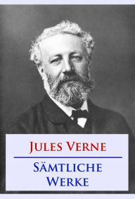 Title: Jules Verne - Sämtliche Werke: Von der Erde zum Mond, Die Reise zum Mittelpunkt der Erde, Fünf Wochen im Ballon, u. v. m., Author: Jules Verne