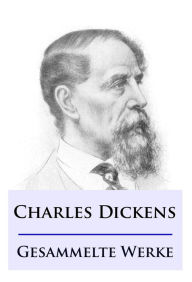 Title: Charles Dickens - Gesammelte Werke, Author: Charles Dickens