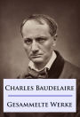 Baudelaire - Gesammelte Werke: Die Blumen des Bösen / Die künstlichen Paradiese / Die Fanfarlo und andere