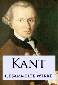 Title: Kant - Gesammelte Werke, Author: Immanuel Kant