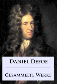 Title: Daniel Defoe - Gesammelte Werke, Author: Daniel Defoe