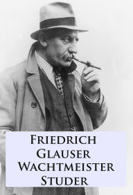 Title: Wachtmeister Studer, Author: Friedrich Glauser