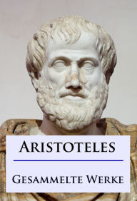 Title: Aristoteles - Gesammelte Werke, Author: - Aristoteles