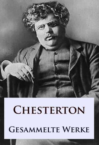 G. K. Chesterton - Gesammelte Werke: Pater Brown u.a.