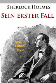 Title: Sherlock Holmes - Sein erster Fall: und andere Geschichten, Author: Arthur Conan Doyle