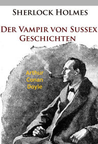 Title: Sherlock Holmes - Der Vampir von Sussex: Geschichten, Author: Arthur Conan Doyle