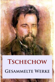 Title: Tschechow - Gesammelte Werke, Author: Anton Tschechow