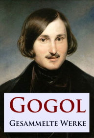 Title: Gogol - Gesammelte Werke, Author: Nikolai Gogol
