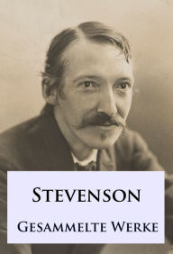 Title: Robert Louis Stevenson - Gesammelte Werke, Author: Robert Louis Stevenson