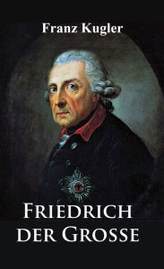 Title: Friedrich der Große, Author: Franz Kugler