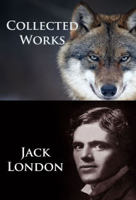 Title: Jack London - Collected Works, Author: Jack London