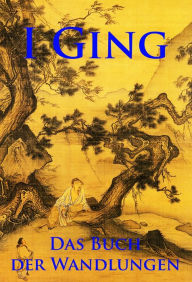 Title: I Ging: Das Buch der Wandlungen, Author: - Unbekannter chinesischer Autor