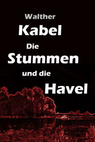 Title: Die Stummen und die Havel: Krimi, Author: Walther Kabel