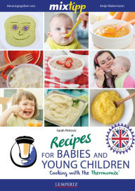 Title: MIXtipp Recipes for Babies and Young Children (british english): Cooking with the Thermomix TM5 und TM31, Author: Sarah Petrovic