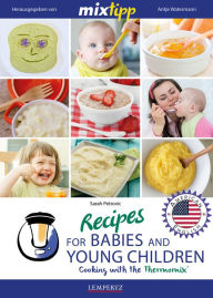 Title: MIXtipp Recipes for Babies and Young Children (american english): Cooking with the Thermomix TM5 und TM31, Author: Sarah Petrovic