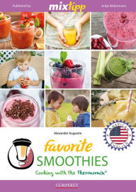 Title: MIXtipp Favorite SMOOTHIES (american english): Cooking with the Thermomix TM5 und TM31, Author: Alexander Augustin