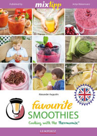 Title: MIXtipp Favourite SMOOTHIES (british english): Cooking with the Thermomix TM5 und TM31, Author: Alexander Augustin