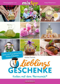 Title: MIXtipp Lieblings-Geschenke: Kreativ werden mit dem Thermomix TM5 und TM31, Author: Andrea Tomicek