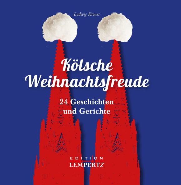 Kölsche Weihnachtsfreude: 24 Geschichten und Gerichte