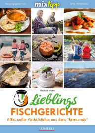 Title: MIXtipp Lieblings-Fischgerichte: Kochen mit dem Thermomix TM5 und TM31, Author: Gerhard Walter