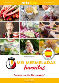 Title: MIXtipp: Mis Mermeladas favoritas (español): cocinar con el Thermomix TM 5 & TM 31, Author: Andrea Tomicek