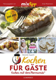 Title: MIXtipp Kochen für Gäste: Kochen mit dem Thermomix TM5 und TM31, Author: Alexander Augustin