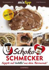 Title: MIXtipp Schoko-Schmecker: Rezepte mit Nutella aus dem Thermomix, Author: Antje Watermann