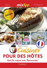 Title: MIXtipp: Cuisiner Pour des Hôtes (francais): faire la cuisine avec Thermomix®, Author: Alexander Augustin