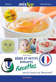 Title: MIXtipp: Bébés et petits enfants Recettes (francais): faire la cuisine avec Thermomix®, Author: Sarah Petrovic