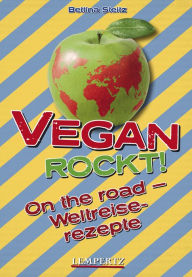 Title: Vegan rockt! On the road: Weltreiserezepte, Author: Bettina Steitz