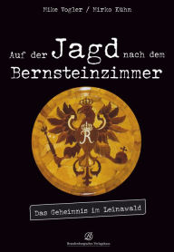 Title: Auf der Jagd nach dem Bernsteinzimmer: Das Geheimnis im Leinawald, Author: Mike Vogler