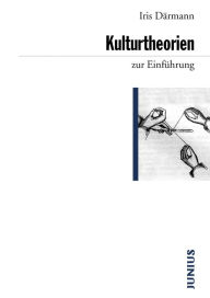 Title: Kulturtheorien zur Einführung, Author: Iris Därmann