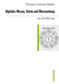 Title: Digitales Wissen, Daten und Überwachung zur Einführung, Author: Thomas Christian Bächle